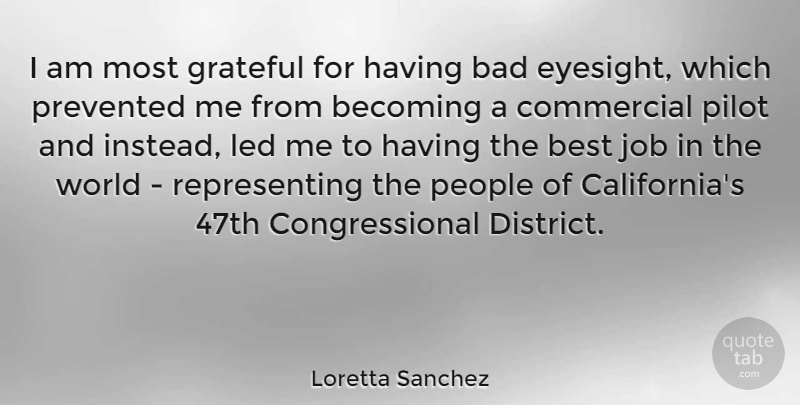 Loretta Sanchez Quote About Bad, Becoming, Best, Commercial, Job: I Am Most Grateful For...