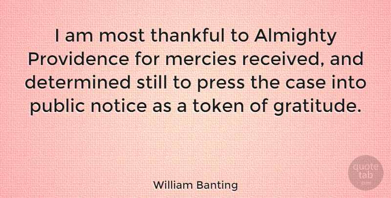 William Banting Quote About Gratitude, Determined, Mercy: I Am Most Thankful To...