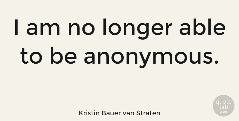 Kristin Bauer van Straten Quote About Able: I Am No Longer Able...