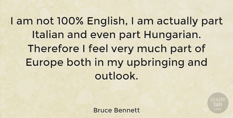 Bruce Bennett Quote About Italian, Europe, Outlook: I Am Not 100 English...