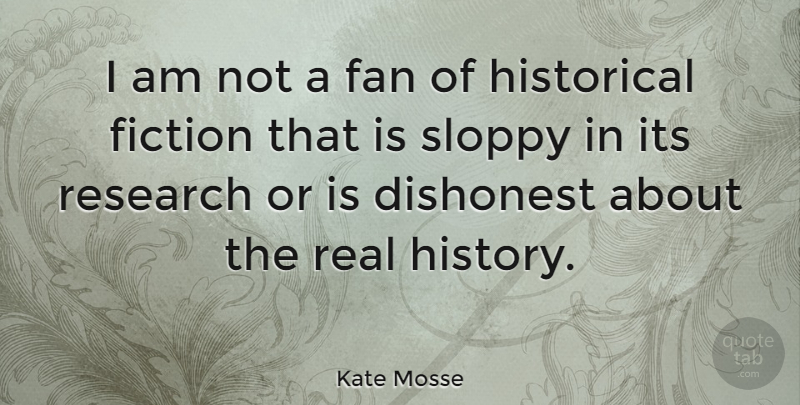 Kate Mosse Quote About Real, Historical, Fiction: I Am Not A Fan...