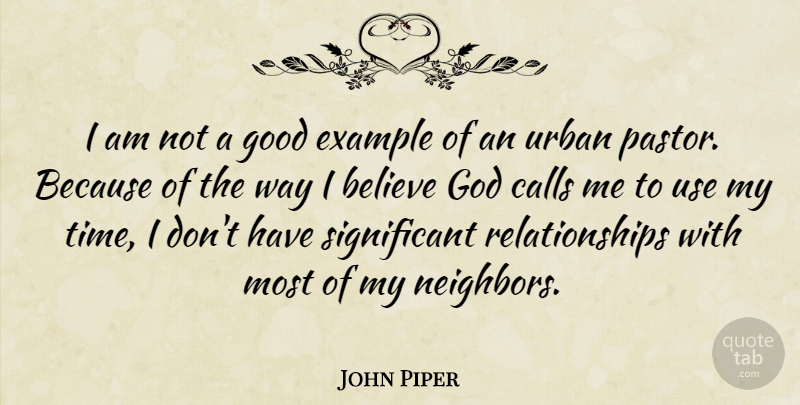 John Piper Quote About Believe, Calls, Example, God, Good: I Am Not A Good...