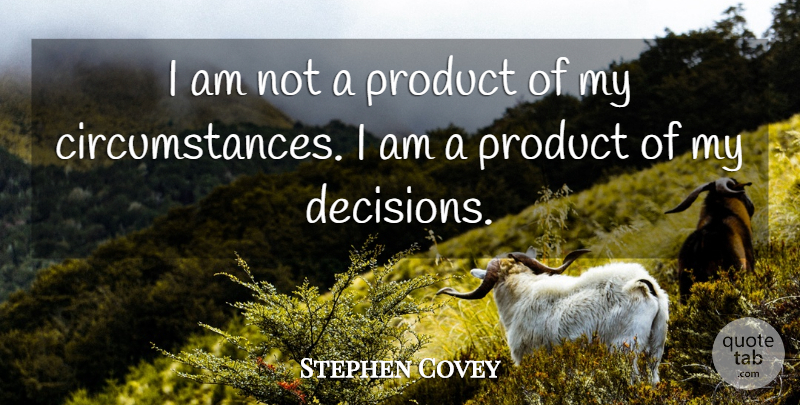 Stephen Covey Quote About Inspirational, Life, Motivational: I Am Not A Product...