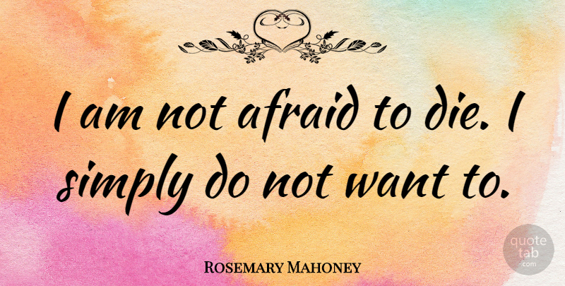 Rosemary Mahoney Quote About undefined: I Am Not Afraid To...