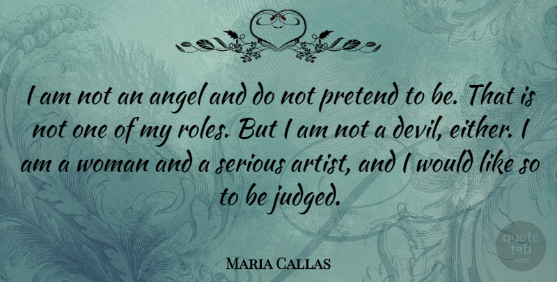 Maria Callas Quote About Angel, Artist, Devil: I Am Not An Angel...