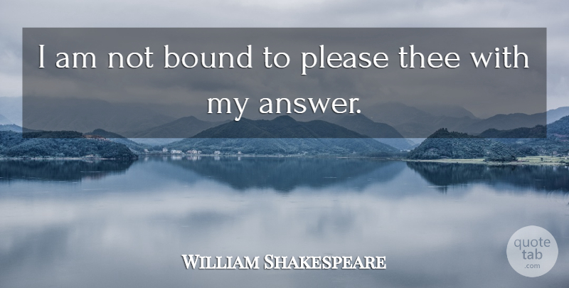 William Shakespeare Quote About Inspirational, Life, Venice: I Am Not Bound To...