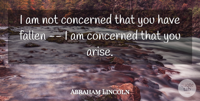 Abraham Lincoln Quote About Inspirational, Perseverance, Criminal Mind: I Am Not Concerned That...