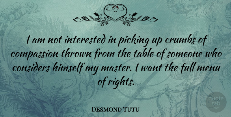 Desmond Tutu Quote About Compassion, Rights, Tables: I Am Not Interested In...