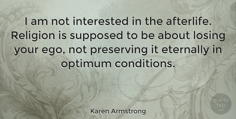 Karen Armstrong Quote About Afterlife, Ego, Losing: I Am Not Interested In...