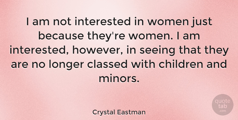 Crystal Eastman Quote About Children, Not Interested, Minors: I Am Not Interested In...