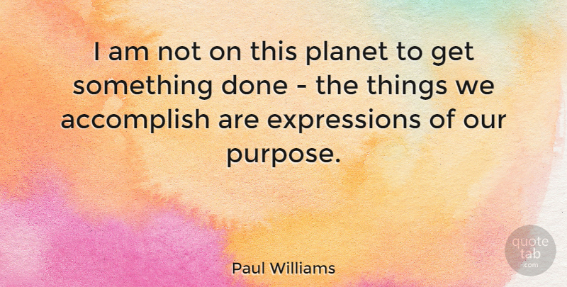 Paul Williams Quote About American Novelist, Purpose: I Am Not On This...