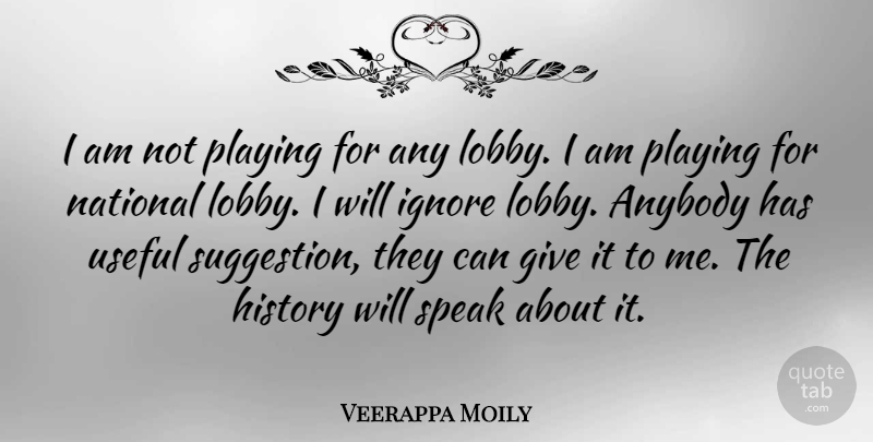 Veerappa Moily Quote About Giving, Suggestions, Speak: I Am Not Playing For...