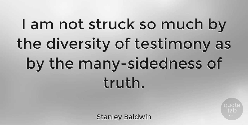 Stanley Baldwin Quote About Diversity, Testimony: I Am Not Struck So...