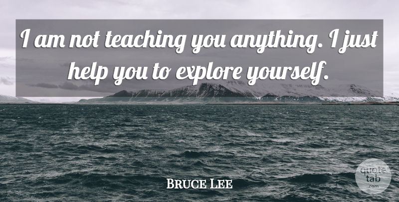 Bruce Lee Quote About Teaching, Helping, Martial Arts: I Am Not Teaching You...