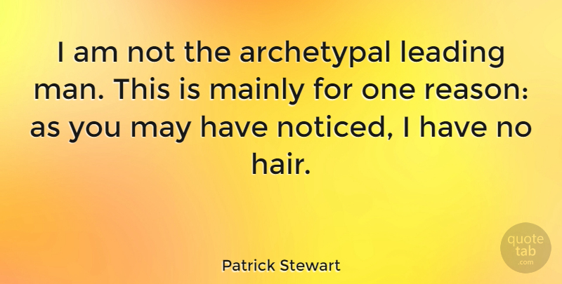 Patrick Stewart Quote About Men, Hair, May: I Am Not The Archetypal...