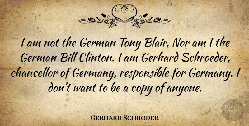 Gerhard Schroder Quote About Want, Bills, Germany: I Am Not The German...