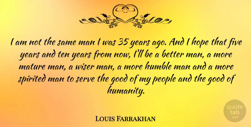 Louis Farrakhan Quote About Five, Good, Hope, Man, Mature: I Am Not The Same...