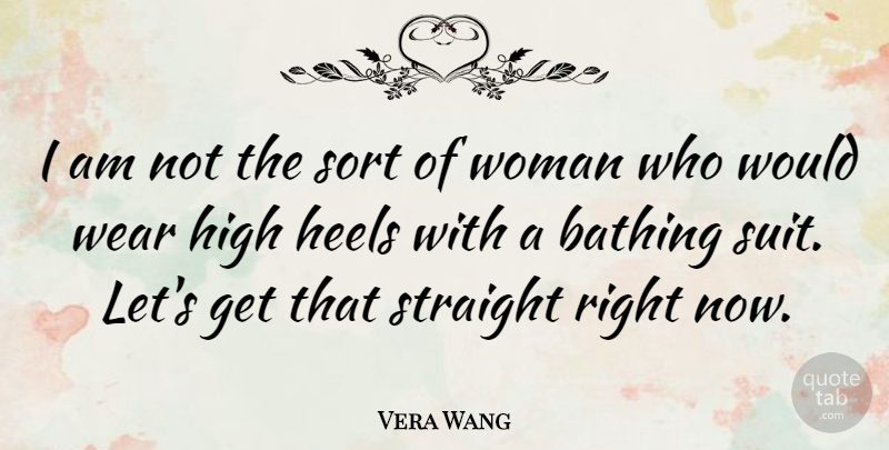 Vera Wang Quote About High Heels, Suits, Right Now: I Am Not The Sort...