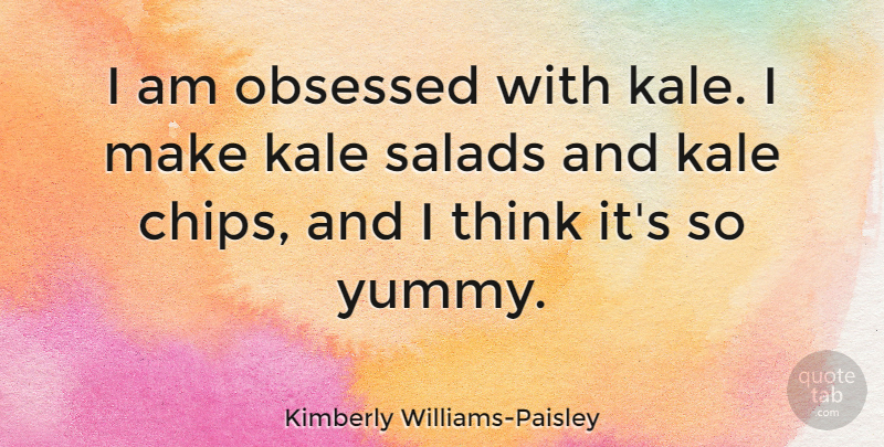 Kimberly Williams-Paisley Quote About undefined: I Am Obsessed With Kale...