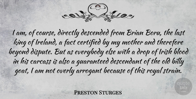 Preston Sturges Quote About Arrogant, Beyond, Billy, Blood, Brian: I Am Of Course Directly...