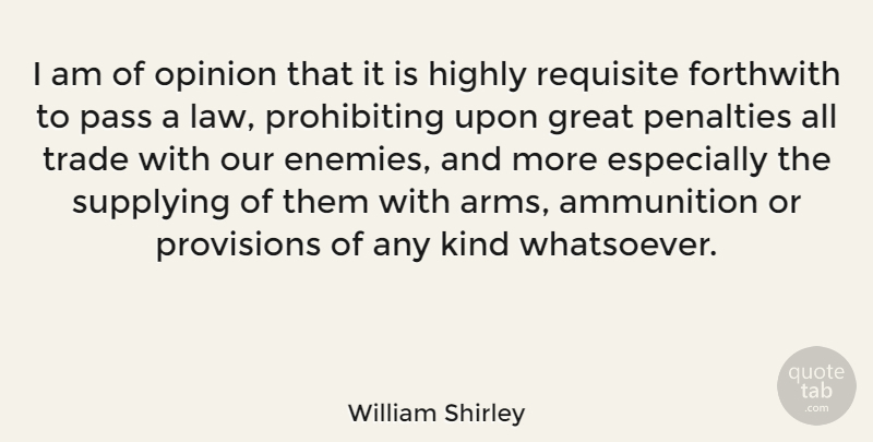 William Shirley Quote About Law, Enemy, Arms: I Am Of Opinion That...