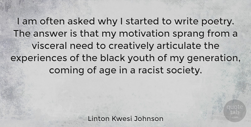 Linton Kwesi Johnson Quote About Motivation, Writing, Black Youth: I Am Often Asked Why...