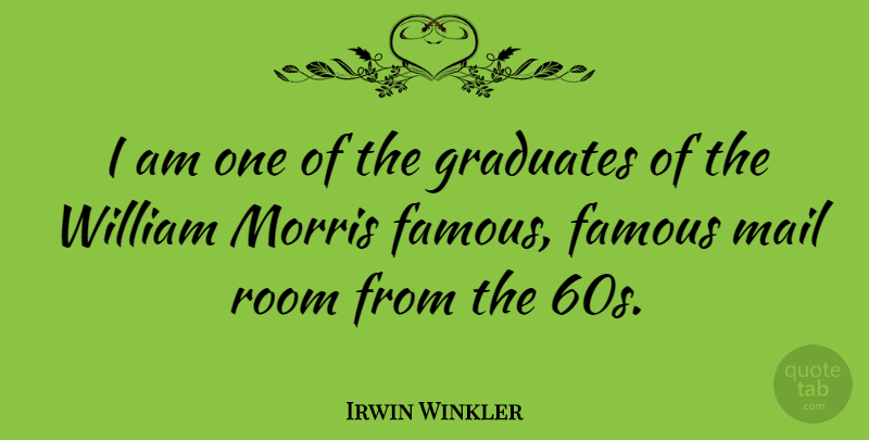 Irwin Winkler Quote About Mail, Rooms, Graduates: I Am One Of The...