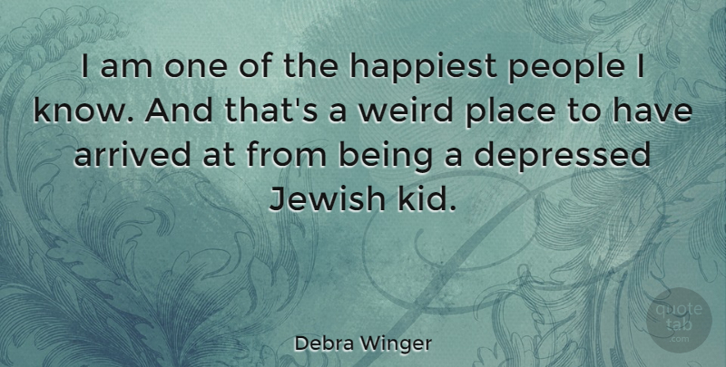 Debra Winger Quote About Kids, People, Weird Places: I Am One Of The...