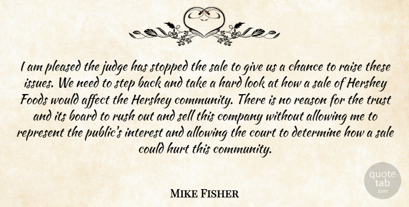 Mike Fisher Quote About Affect, Allowing, Board, Chance, Company: I Am Pleased The Judge...