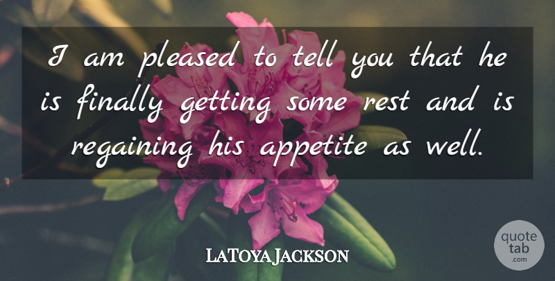 LaToya Jackson Quote About Appetite, Wells: I Am Pleased To Tell...