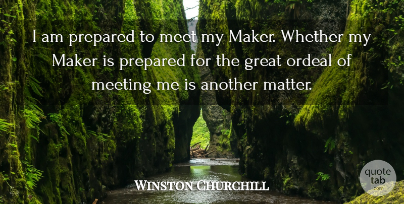 Winston Churchill Quote About Funny, Death, Witty: I Am Prepared To Meet...