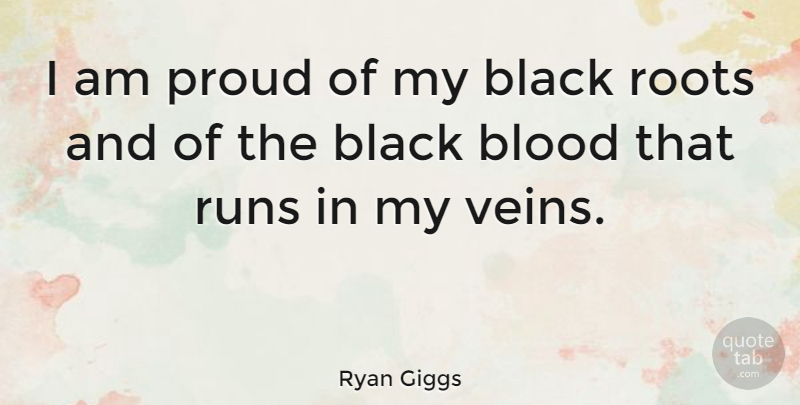 Ryan Giggs Quote About Running, Blood, Roots: I Am Proud Of My...