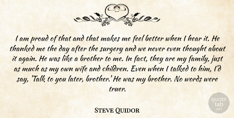 Steve Quidor Quote About Brother, Hear, Proud, Surgery, Talked: I Am Proud Of That...