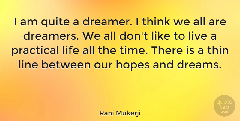 Rani Mukerji Quote About Dream, Thinking, Lines: I Am Quite A Dreamer...