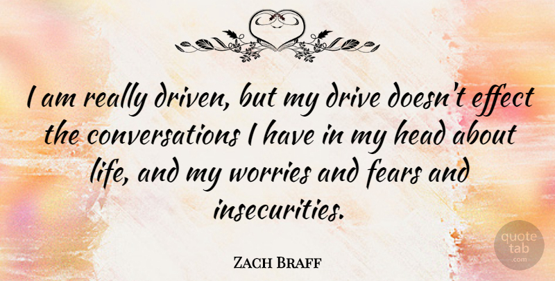 Zach Braff Quote About Worry, Insecurity, Driven: I Am Really Driven But...