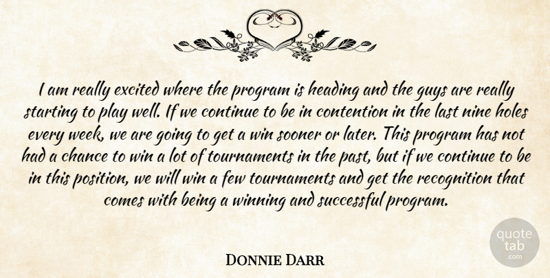Donnie Darr Quote About Chance, Contention, Continue, Excited, Few: I Am Really Excited Where...