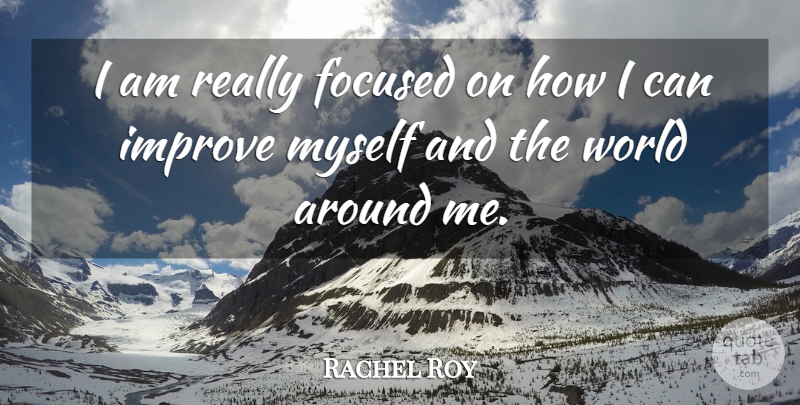 Rachel Roy Quote About World, Prove Myself, I Can: I Am Really Focused On...