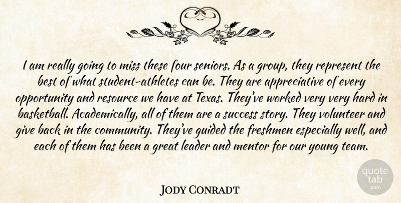 Jody Conradt Quote About Best, Four, Freshmen, Great, Guided: I Am Really Going To...
