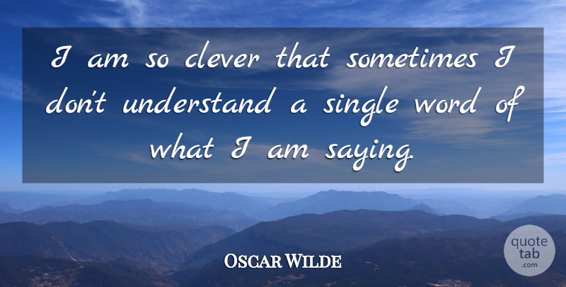 Oscar Wilde Quote About Funny, Clever, Hipster: I Am So Clever That...