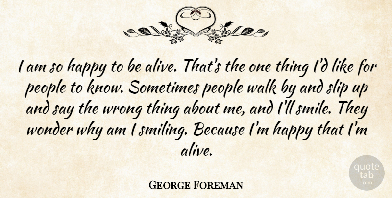 George Foreman Quote About People, Slip, Smile, Wonder, Wrong: I Am So Happy To...