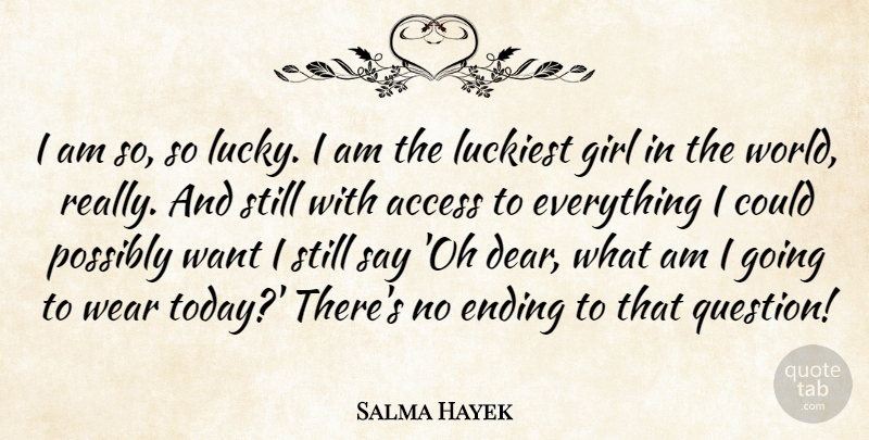 Salma Hayek Quote About Girl, Lucky, World: I Am So So Lucky...