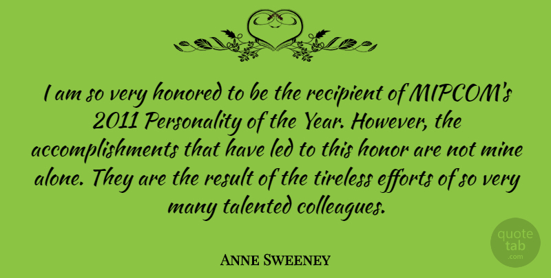 Anne Sweeney Quote About Years, Accomplishment, Effort: I Am So Very Honored...