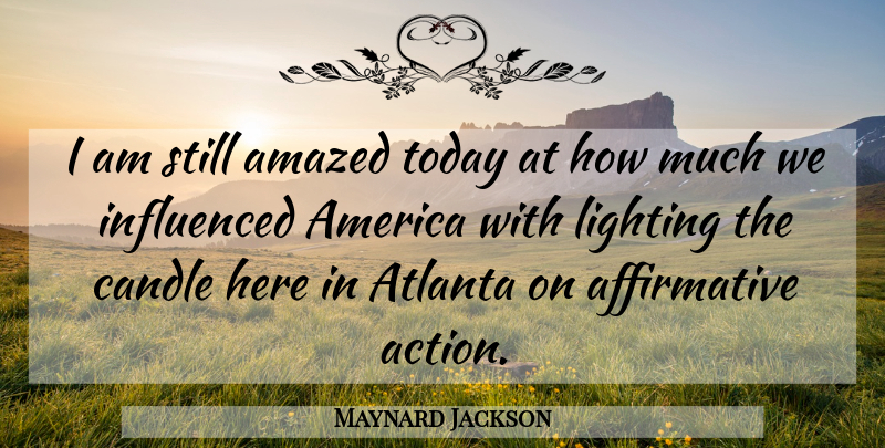 Maynard Jackson Quote About Amazed, America, Atlanta, Candle, Influenced: I Am Still Amazed Today...