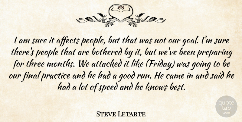Steve Letarte Quote About Affects, Attacked, Bothered, Came, Final: I Am Sure It Affects...
