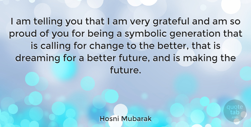 Hosni Mubarak Quote About Calling, Change, Dreaming, Future, Generation: I Am Telling You That...