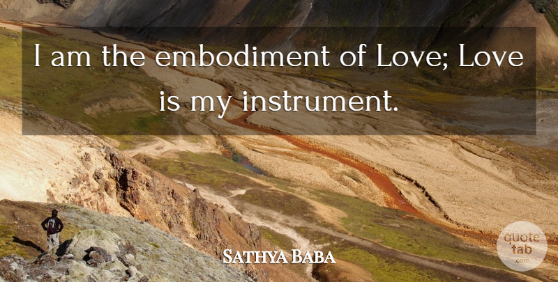 Sathya Baba Quote About Love: I Am The Embodiment Of...