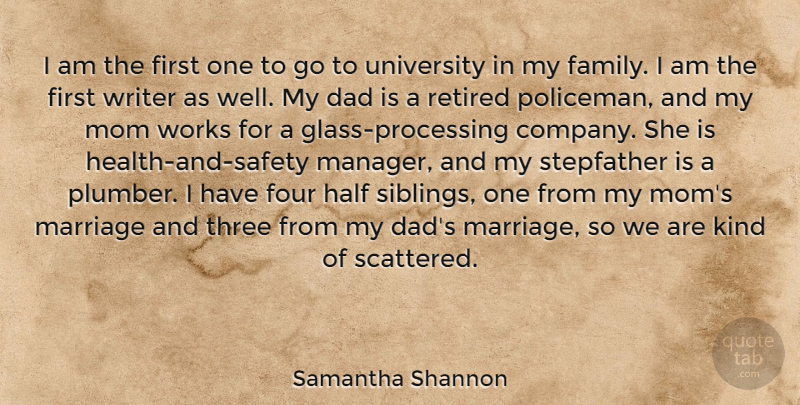 Samantha Shannon Quote About Dad, Family, Four, Half, Marriage: I Am The First One...