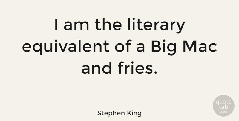 Stephen King Quote About Funny, Writing, Literature: I Am The Literary Equivalent...