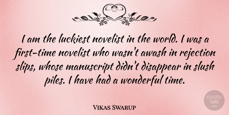 Vikas Swarup Quote About Rejection, Novelists, World: I Am The Luckiest Novelist...