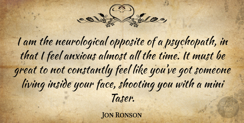Jon Ronson Quote About Opposites, Shooting, Faces: I Am The Neurological Opposite...